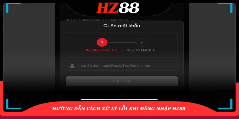 Cách Xử Lý Lỗi Khi Đăng Nhập Hz88