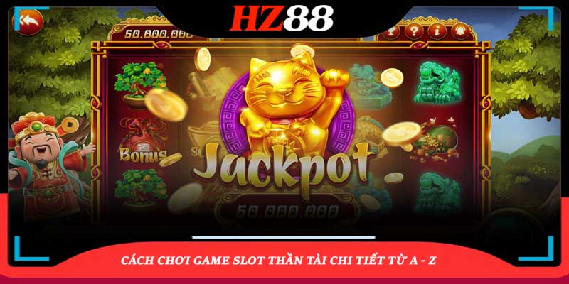 Chơi Game Slot Thần Tài Chi Tiết