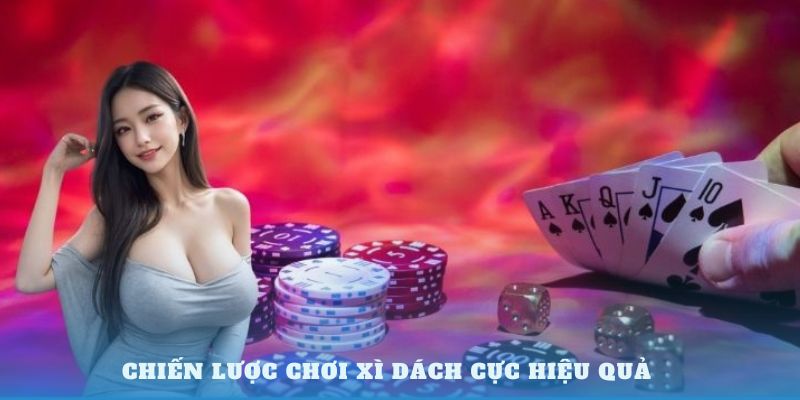 Chơi Xì Dách Cực Hiệu Quả