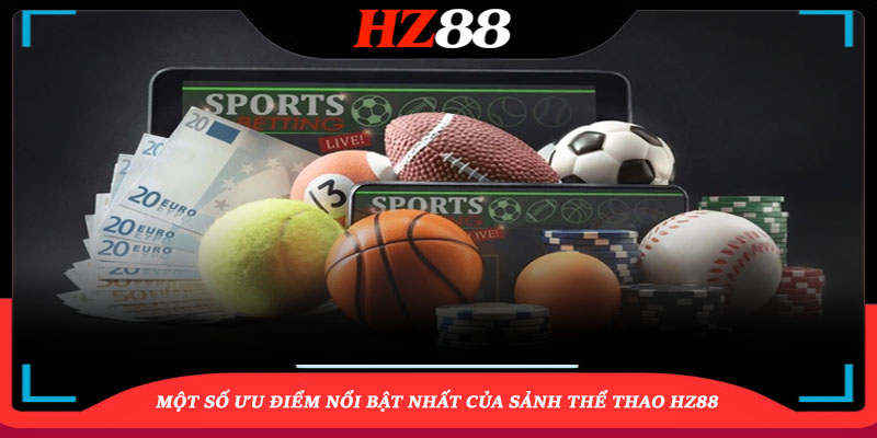 Một Số Ưu Điểm Của Sảnh Thể Thao Hz88