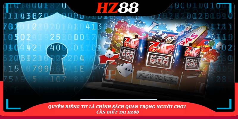 Quyền Riêng Tư Cần Biết Tại Hz88